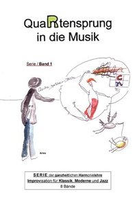 bokomslag QuaRtensprung in die Musik: SERIE der ganzheitlichen Harmonielehre - Improvisation für Klassik, Moderne und Jazz, Band 1