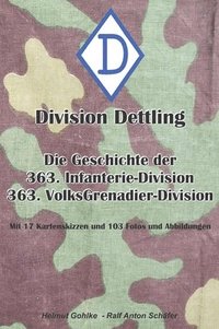 bokomslag Division Dettling - 363. Infanterie-Division: Die Geschichte der 363. Infanterie- und Volksgrenadier-Division