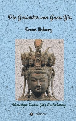 Dennis Maloney - Die Gesichter von Guan Yin, Inbunden
