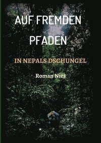 bokomslag Auf fremden Pfaden in Nepals Dschungel