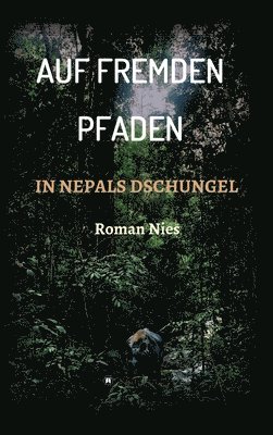 Auf fremden Pfaden in Nepals Dschungel 1