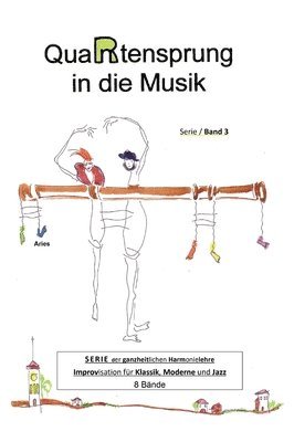 QuaRtensprung in die Musik: SERIE der ganzheitlichen Harmonielehre - Improvisation für Klassik, Moderne und Jazz, Band 3 1