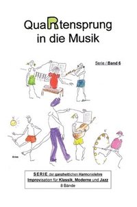 bokomslag QuaRtensprung in die Musik: SERIE der ganzheitlichen Harmonielehre - Improvisation für Klassik, Moderne und Jazz, Band 6