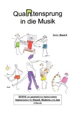 bokomslag QuaRtensprung in die Musik: SERIE der ganzheitlichen Harmonielehre - Improvisation für Klassik, Moderne und Jazz, Band 6