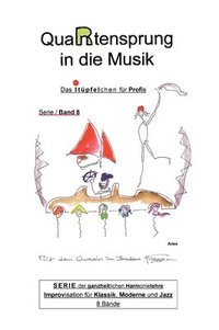 bokomslag QuaRtensprung in die Musik: SERIE der ganzheitlichen Harmonielehre - Improvisation für Klassik, Moderne und Jazz, Band 8 - Das i-Tüpfelchen für Profis