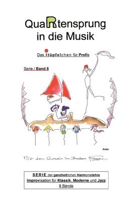 bokomslag QuaRtensprung in die Musik: SERIE der ganzheitlichen Harmonielehre - Improvisation für Klassik, Moderne und Jazz, Band 8 - Das i-Tüpfelchen für Pr