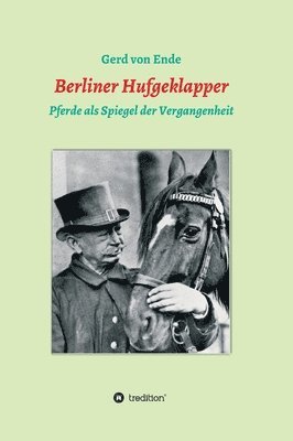 Gerd Von Ende, Gerd von Ende - Berliner Hufgeklapper: Pferde als Spiegel der Vergangenheit, Inbunden
