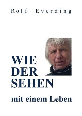 WIEDERSEHEN mit einem Leben: Erzählte Geschichten aus einem unbeschwerten, ängstlichen, schlimmen, glücklichen, erfolgreichen, traurigen und wunder 1