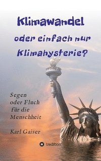 bokomslag Klimawandel oder einfach nur Klimahysterie?: Segen oder Fluch für die Menschheit oder nur ein Phänomen unserer Zeit?