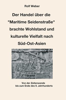 bokomslag Der Handel über die 'Maritime Seidenstraße' brachte Wohlstand und kulturelle Vielfalt nach Süd-Ost-Asien: Von der Zeitenwende bis zum Ende des 9. Jahr