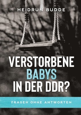 Verstorbene Babys in der DDR?: Fragen ohne Antworten