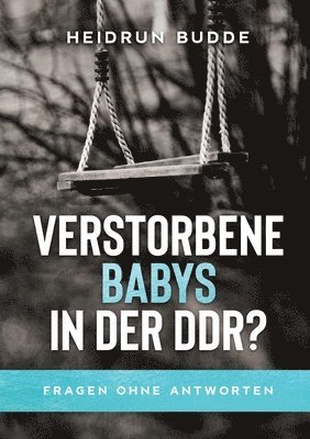 Verstorbene Babys in der DDR?: Fragen ohne Antworten 1