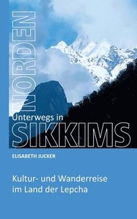 bokomslag Unterwegs in Sikkims Norden: Kultur- und Wanderreise im Land der Lepcha