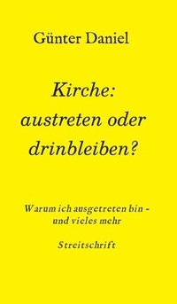 bokomslag Kirche: austreten oder drinbleiben?: Warum ich ausgetreten bin - und vieles mehr Streitschrift