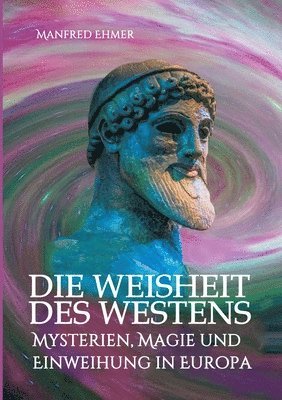 bokomslag Die Weisheit des Westens: Mysterien, Magie und Einweihung in Europa