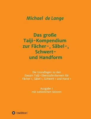 bokomslag Das große Taiji-Kompendium zur Fächer-, Säbel-, Schwert- und Handform: Die Grundlagen zu den Daoyin Taiji-Oberstufenformen für Fächer 1, Säbel 1, Schw