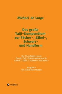 bokomslag Das große Taiji-Kompendium zur Fächer-, Säbel-, Schwert- und Handform: Die Grundlagen zu den Daoyin Taiji-Oberstufenformen für Fächer 1, Säbel 1, Schw