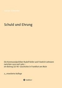 bokomslag Schuld und Ehrung: Die Kommunalpolitiker Rudolf Keller und Friedrich Lehmann zwischen 1933 und 1960 - ein Beitrag zur NS-Geschichte in Fr