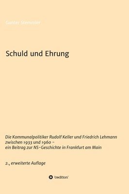 Schuld und Ehrung: Die Kommunalpolitiker Rudolf Keller und Friedrich Lehmann zwischen 1933 und 1960 - ein Beitrag zur NS-Geschichte in Fr 1