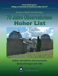 bokomslag 70 Jahre Observatorium Hoher List - Sieben Jahrzehnte astronomische Beobachtung in der Eifel.: 70 Years Observatory Hoher List - Seven Decades of Astr