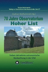 bokomslag 70 Jahre Observatorium Hoher List - Sieben Jahrzehnte astronomische Beobachtung in der Eifel.: 70 Years Observatory Hoher List - Seven Decades of Astr