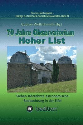 bokomslag 70 Jahre Observatorium Hoher List - Sieben Jahrzehnte astronomische Beobachtung in der Eifel.