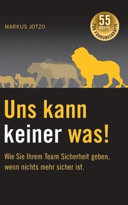 bokomslag Uns kann keiner was!  Wie Sie Ihrem Team Sicherheit geben, wenn nichts mehr sicher ist.