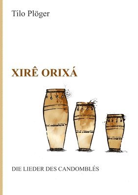 Xirê Orixá - Die Lieder des Candomblés 1