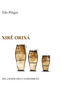 bokomslag Xirê Orixá - Die Lieder des Candomblés