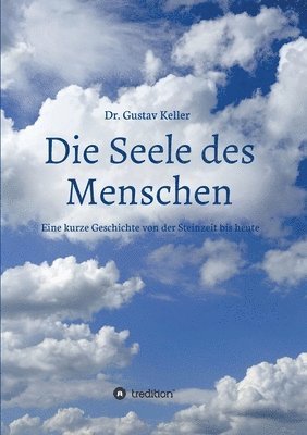 Die Seele des Menschen: Eine kurze Geschichte von der Steinzeit bis heute 1