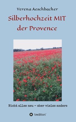 Silberhochzeit MIT der Provence: Nicht alles neu, aber vieles anders 1