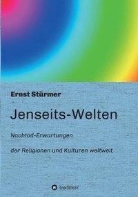 bokomslag Jenseits-Welten: Nachtod-Erwartungen der Religionen und Kulturen weltweit