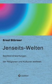 bokomslag Jenseits-Welten: Nachtod-Erwartungen der Religionen und Kulturen weltweit