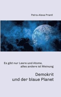bokomslag Demokrit und der blaue Planet: Es gibt nur Leere und Atome, alles andere ist Meinung