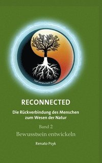 bokomslag RECONNECTED - Die Rückverbindung des Menschen zum Wesen der Natur: Band 2 - Bewusstsein entwickeln