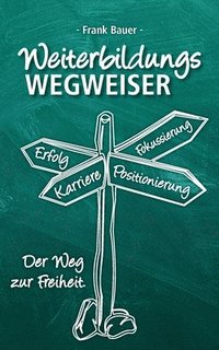 bokomslag Weiterbildungswegweiser: Der Weg zur Freiheit!