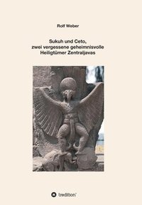 bokomslag Sukuh und Ceto, zwei vergessene geheimnisvolle Heiligtümer Zentraljavas: Eine Auswahl