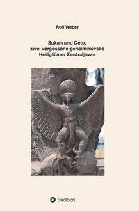 bokomslag Sukuh und Ceto, zwei vergessene geheimnisvolle Heiligtümer Zentraljavas: Eine Auswahl