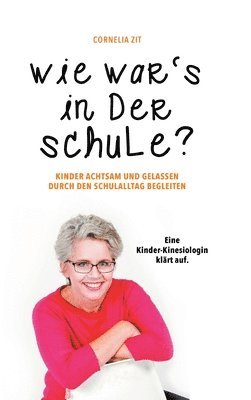 bokomslag Wie war's in der Schule?: KINDER ACHTSAM UND GELASSEN DURCH DEN SCHULALLTAG BEGLEITEN - Eine Kinder-Kinesiologin klärt auf