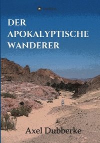 bokomslag Der Apokalyptische Wanderer: Vom Reisen und Bleiben in der Noch-Welt