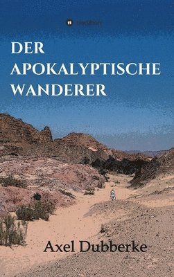 bokomslag Der Apokalyptische Wanderer: Vom Reisen und Bleiben in der Noch-Welt