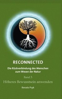 bokomslag RECONNECTED - Die Rückverbindung des Menschen zum Wesen der Natur: Band 3 - Höheres Bewusstsein anwenden