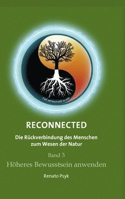 bokomslag RECONNECTED - Die Rückverbindung des Menschen zum Wesen der Natur: Band 3 - Höheres Bewusstsein anwenden