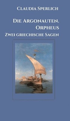 bokomslag Die Argonauten. Orpheus: Zwei griechische Sagen