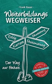bokomslag Weiterbildungswegweiser: Der Weg zur Freiheit! Limited Edition: So verdienst Du 1 Mio. Euro mehr