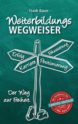 Frank Bauer - Weiterbildungswegweiser: Der Weg zur Freiheit! Limited Edition: So verdienst Du 1 Mio. Euro mehr, Häftad