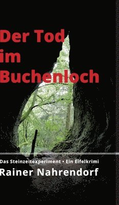 Der Tod im Buchenloch. Das Steinzeitexperiment: Ein Eifelkrimi aus der Welt der Neandertaler