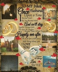 bokomslag To My Inked Husband Once Upon A Time I Became Yours & You Became Mine And We'll Stay Together Through Both The Tears & Laughter