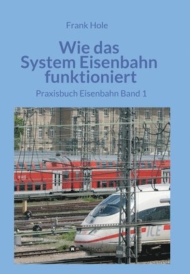 Frank Hole - Wie das System Eisenbahn funktioniert: Praxisbuch Eisenbahn Band 1, Häftad