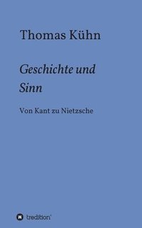 bokomslag Geschichte und Sinn: Von Kant zu Nietzsche
